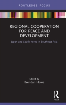 Regional Cooperation for Peace and Development : Japan and South Korea in Southeast Asia