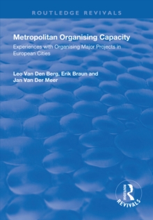 Metropolitan Organising Capacity : Experiences with Organising Major Projects in European Cities