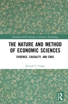 The Nature and Method of Economic Sciences : Evidence, Causality, and Ends