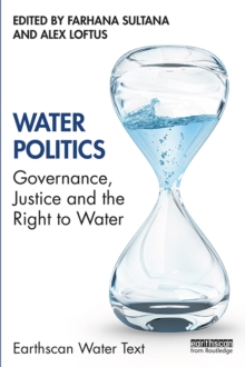 Water Politics : Governance, Justice and the Right to Water