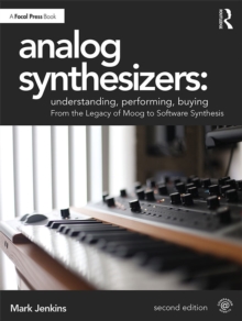 Analog Synthesizers: Understanding, Performing, Buying : From the Legacy of Moog to Software Synthesis