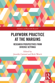 Playwork Practice at the Margins : Research Perspectives from Diverse Settings