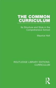 The Common Curriculum : Its Structure and Style in the Comprehensive School