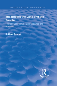 The Budget, The Land And The People. : The New Land Value Taxes Explained and Illustrated