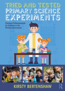 Tried and Tested Primary Science Experiments : Practical Enhancements for Science in the Primary Curriculum