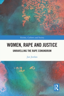 Women, Rape and Justice : Unravelling the Rape Conundrum