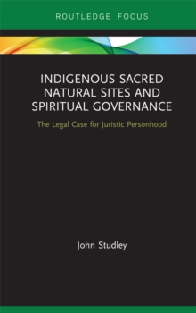 Indigenous Sacred Natural Sites and Spiritual Governance : The Legal Case for Juristic Personhood