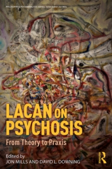 Lacan on Psychosis : From Theory to Praxis