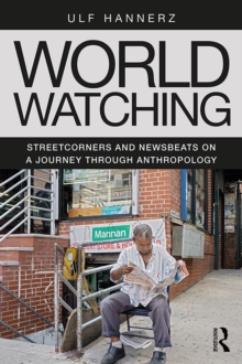 World Watching : Streetcorners and Newsbeats on a Journey through Anthropology