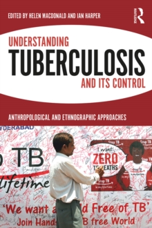 Understanding Tuberculosis and its Control : Anthropological and Ethnographic Approaches