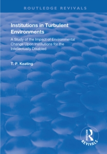 Institutions in Turbulent Environments : A Study of the Impact of Environmental Change upon Institutions for the Intellectually Disabled