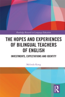 The Hopes and Experiences of Bilingual Teachers of English : Investments, Expectations and Identity