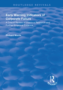 Early Warning Indicators of Corporate Failure : A Critical Review of Previous Research and Further Empirical Evidence