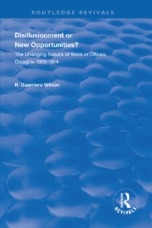 Disillusionment or New Opportunities? : The Changing Nature of Work in Offices, Glasgow 1880-1914