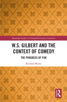 W.S. Gilbert and the Context of Comedy : The Progress of Fun