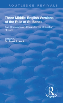 Three Middle-English Versions of the Rule of St. Benet : Two Contemporary Rituals for the Ordination of Nuns