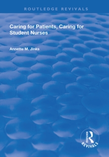 Caring for Patients, Caring for Student Nurses : Developments in Nursing and Health Care 15