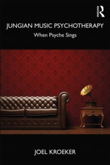 Jungian Music Psychotherapy : When Psyche Sings