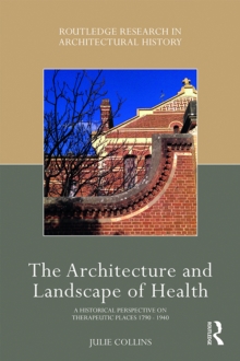 The Architecture and Landscape of Health : A Historical Perspective on Therapeutic Places 1790-1940