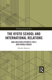 The Kyoto School and International Relations : Non-Western Attempts for a New World Order