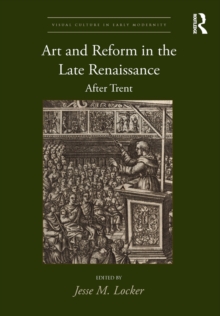 Art and Reform in the Late Renaissance : After Trent