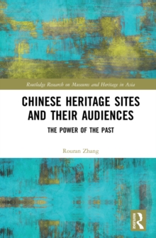 Chinese Heritage Sites and their Audiences : The Power of the Past