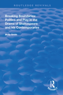 Breaking Boundaries : Politics and Play in the Drama of Shakespeare and His Contemporaries