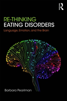 Re-Thinking Eating Disorders : Language, Emotion, and the Brain