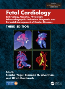 Fetal Cardiology : Embryology, Genetics, Physiology, Echocardiographic Evaluation, Diagnosis, and Perinatal Management of Cardiac Diseases, Third Edition