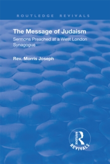 The Message of Judaism : Sermons Preached at a West London Synagogue