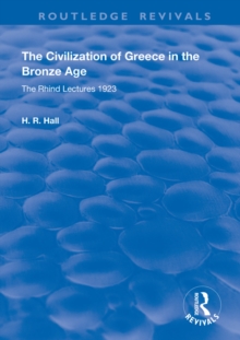 The Civilization of Greece in the Bronze Age (1928) : The Rhind Lectures 1923