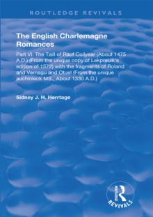 The English Charlemagne Romances : Part VI. The Taill of Rauf Coilyear (about 1475 A.D.) (from the unique copy of Lekpreuik's edition of 1572) with fragments of Roland and Vernagu and Otuel (from the