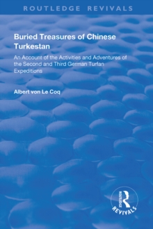 Buried Treasures of Chinese Turkestan : An Account of the Activities and Adventures of the Second and Third German Turfan Expeditions