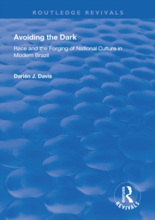 Avoiding the Dark : Essays on Race and the Forging of National Culture in Modern Brazil