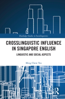 Crosslinguistic Influence in Singapore English : Linguistic and Social Aspects