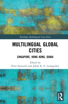 Multilingual Global Cities : Singapore, Hong Kong, Dubai