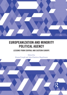 Europeanization and Minority Political Agency : Lessons from Central and Eastern Europe