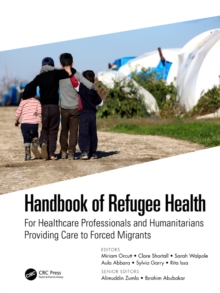 Handbook of Refugee Health : For Healthcare Professionals and Humanitarians Providing Care to Forced Migrants