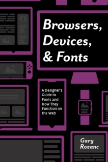 Browsers, Devices, and Fonts : A Designer's Guide to Fonts and How They Function on the Web