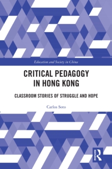 Critical Pedagogy in Hong Kong : Classroom Stories of Struggle and Hope