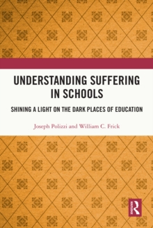 Understanding Suffering in Schools : Shining a Light on the Dark Places of Education