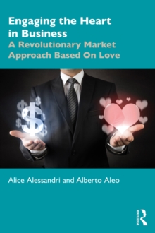 Engaging the Heart in Business : A Revolutionary Market Approach Based On Love