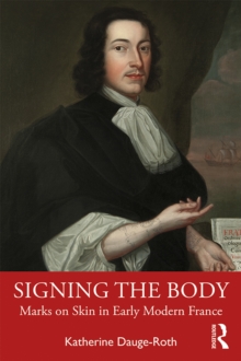 Signing the Body : Marks on Skin in Early Modern France