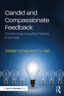 Candid and Compassionate Feedback : Transforming Everyday Practice in Schools