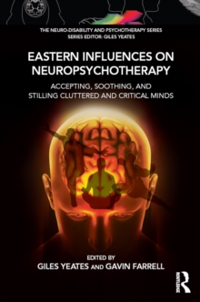 Eastern Influences on Neuropsychotherapy : Accepting, Soothing, and Stilling Cluttered and Critical Minds