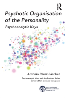 Psychotic Organisation of the Personality : Psychoanalytic Keys