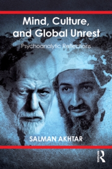 Mind, Culture, and Global Unrest : Psychoanalytic Reflections