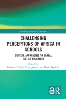 Challenging Perceptions of Africa in Schools : Critical Approaches to Global Justice Education