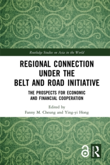 Regional Connection under the Belt and Road Initiative : The Prospects for Economic and Financial Cooperation