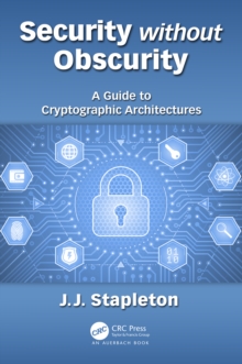 Security without Obscurity : A Guide to Cryptographic Architectures